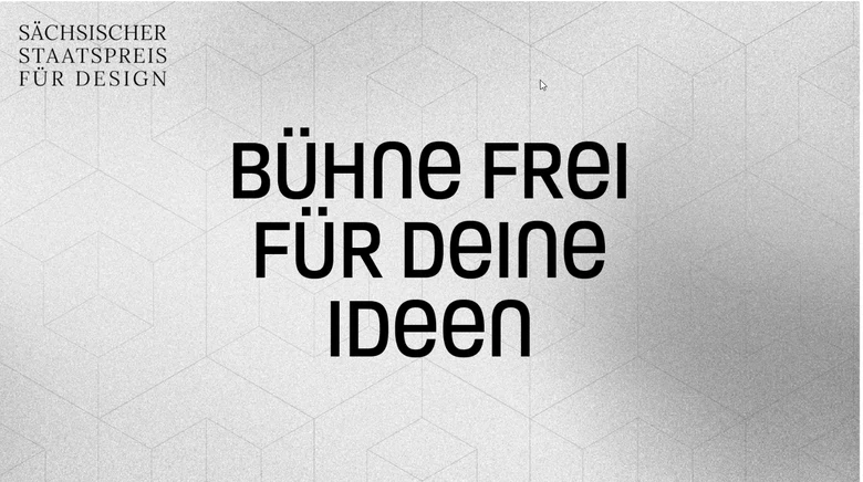 Sächsischer Staatspreis für Design, Bühne frei für deine Ideen.